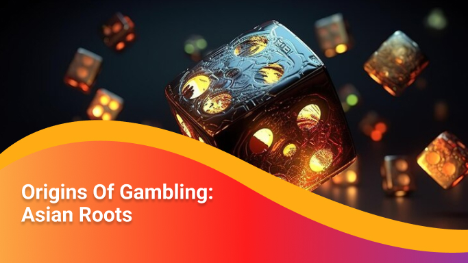 Origins of Gambling: Asian Roots